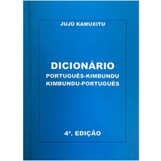 Dicionário Português-Kimbundu e Kimbundu-Português - 4ª Edição - Jujú Kamuxitu